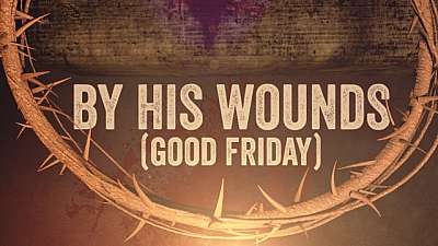 By His Wounds (Good Friday)