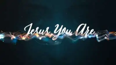 Jesus You Are